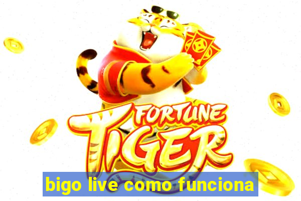 bigo live como funciona